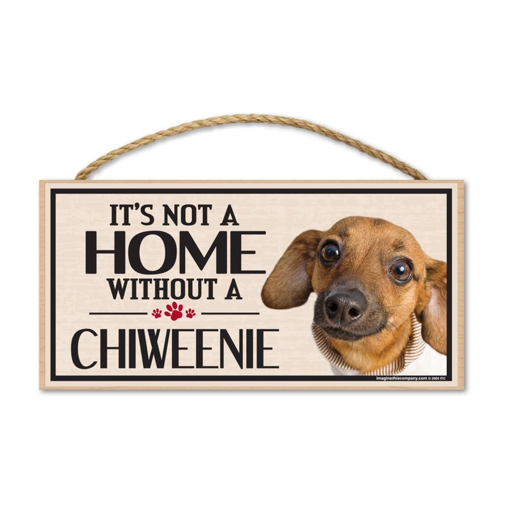 It's Not Home Without a Chiweenie Wooden Sign