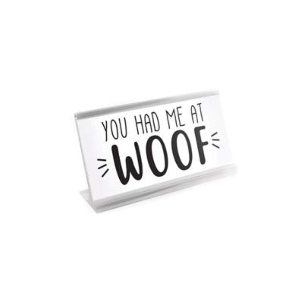 You Had Me At Woof Desk Sign