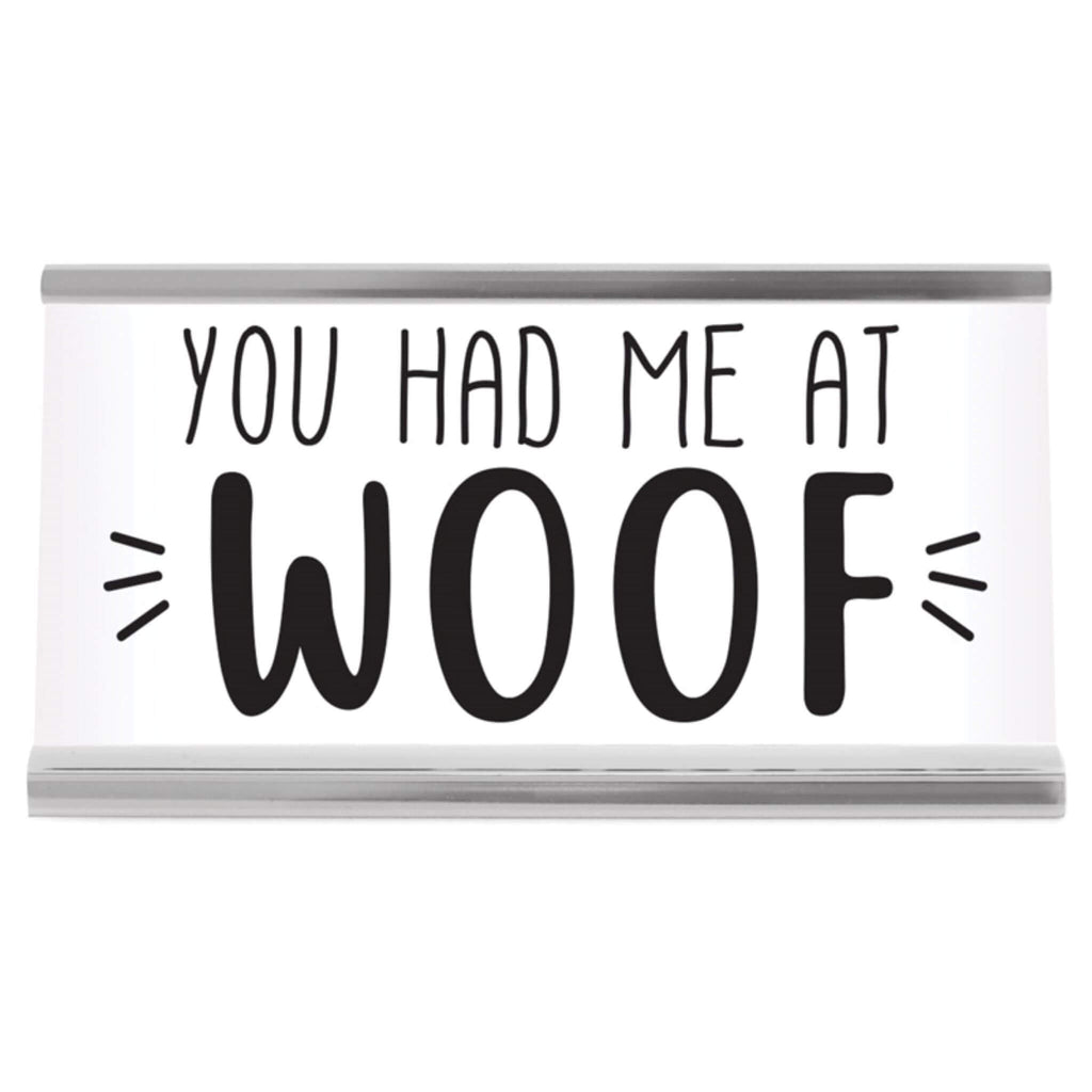 You Had Me At Woof Sign for Desks